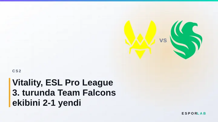 Vitality, ESL Pro League 3. turunda Team Falcons ekibini 2-1 yendi