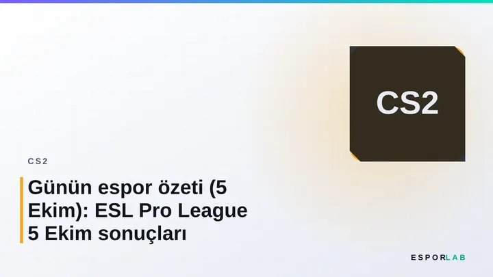 Günün espor özeti (5 Ekim): ESL Pro League 5 Ekim sonuçları