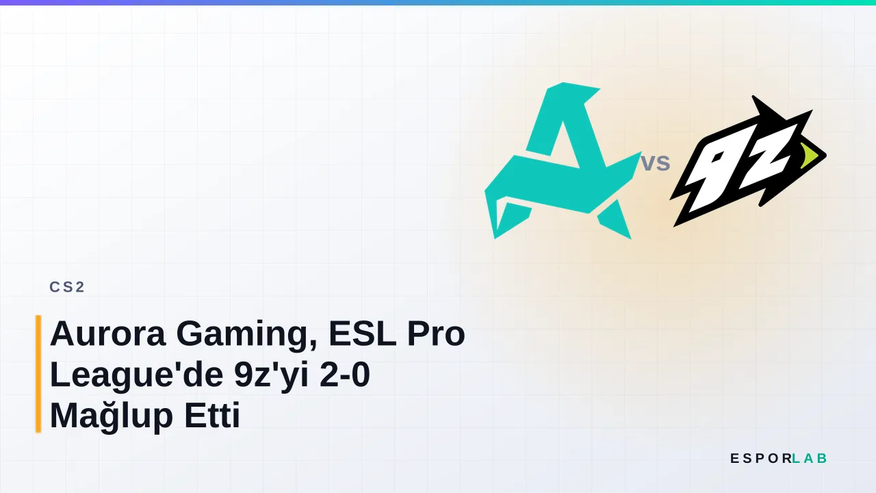Aurora Gaming, ESL Pro League'de 9z'yi 2-0 Mağlup Etti