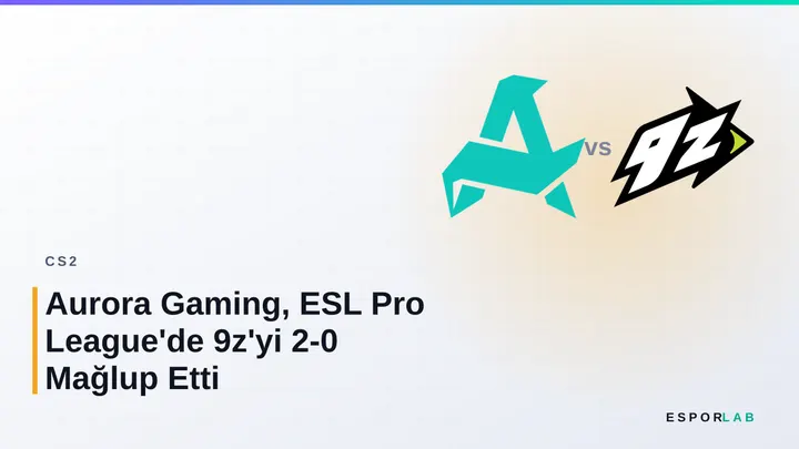 Aurora Gaming, ESL Pro League'de 9z'yi 2-0 Mağlup Etti