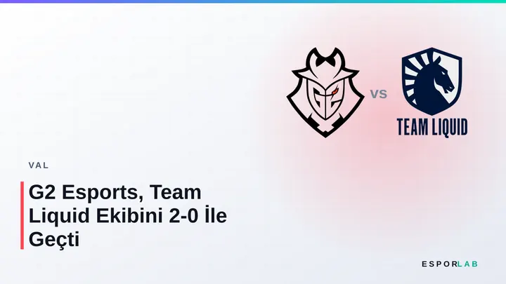 G2 Esports, Team Liquid Ekibini 2-0 İle Geçti