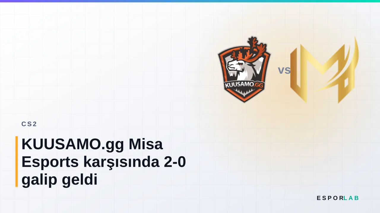 KUUSAMO.gg Misa Esports karşısında 2-0 galip geldi