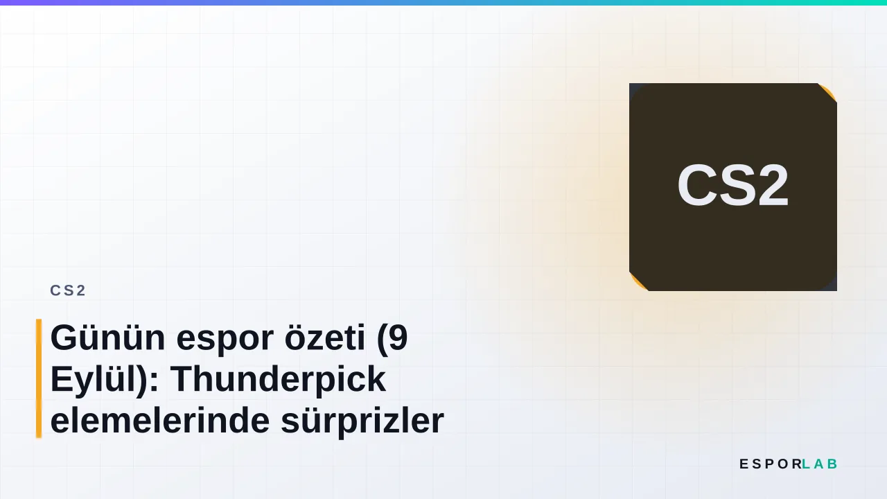 Günün espor özeti (9 Eylül): Thunderpick elemelerinde sürprizler