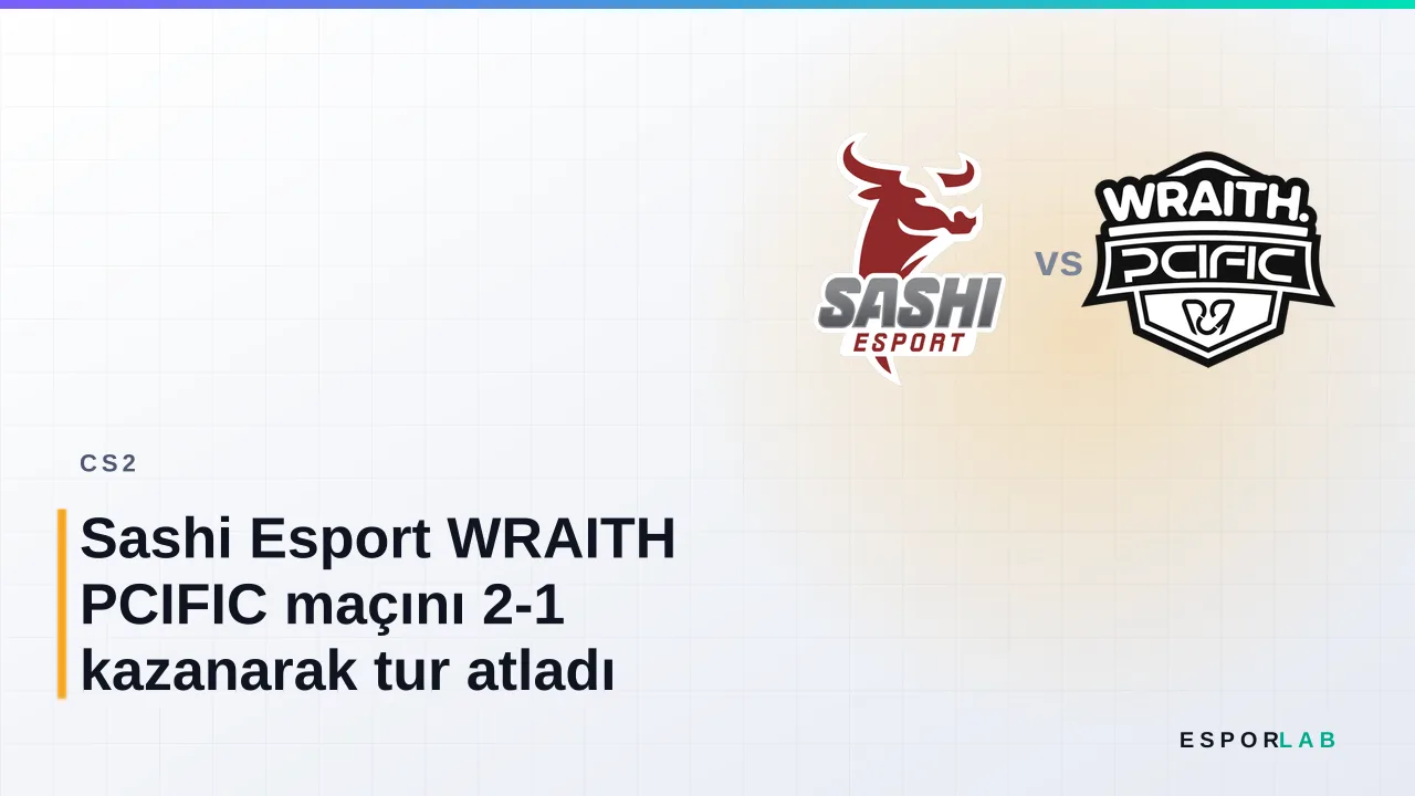 Sashi Esport WRAITH PCIFIC maçını 2-1 kazanarak tur atladı