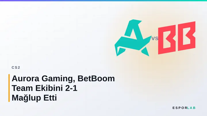 Aurora Gaming, BetBoom Team Ekibini 2-1 Mağlup Etti